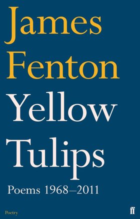 Yellow Tulips by James Fenton (Faber and Faber, 2012)